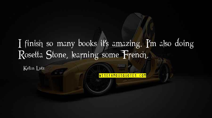 French's Quotes By Kellan Lutz: I finish so many books it's amazing. I'm