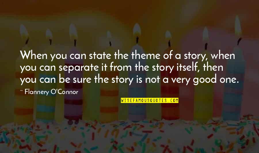 Frenchtown Quotes By Flannery O'Connor: When you can state the theme of a