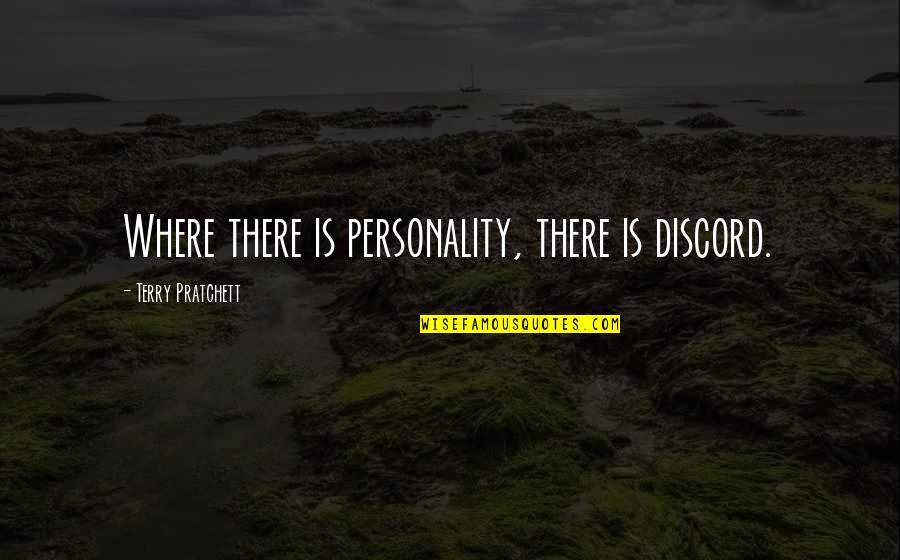 Frenchtown Quotes By Terry Pratchett: Where there is personality, there is discord.