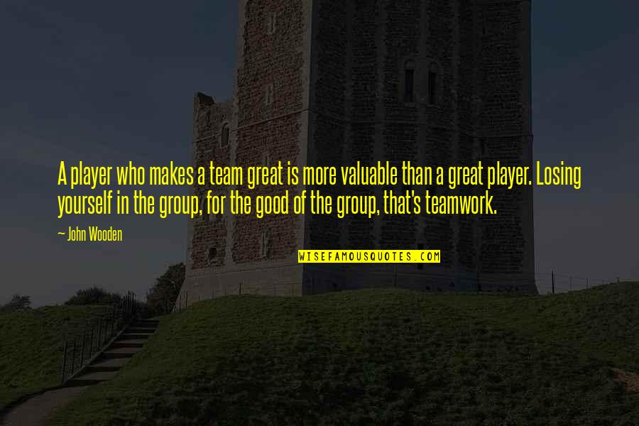 Frenchwoman Quotes By John Wooden: A player who makes a team great is