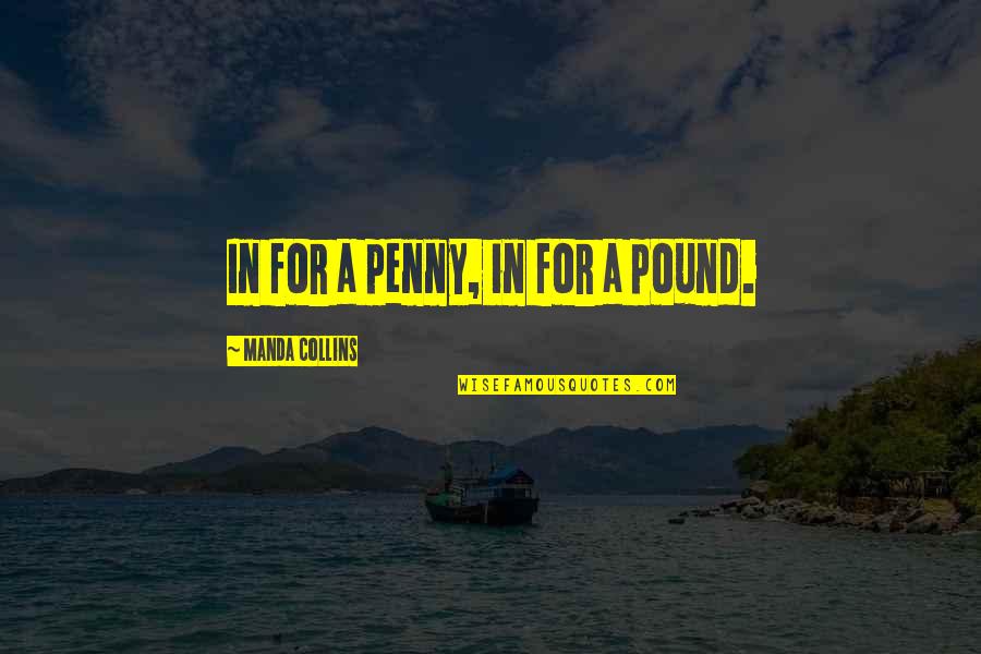 Frenchys Saltwater Quotes By Manda Collins: In for a penny, in for a pound.