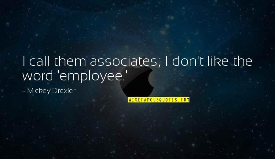 Frenchys Saltwater Quotes By Mickey Drexler: I call them associates; I don't like the