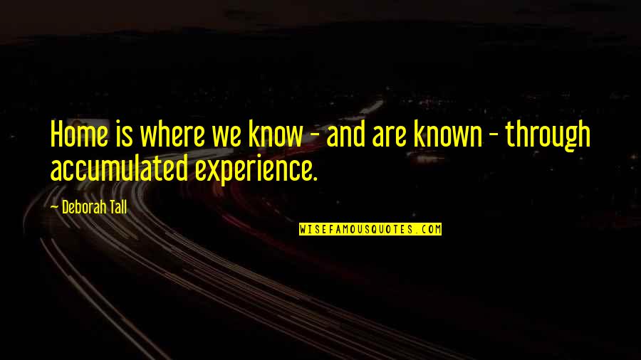 Frendz Quotes By Deborah Tall: Home is where we know - and are