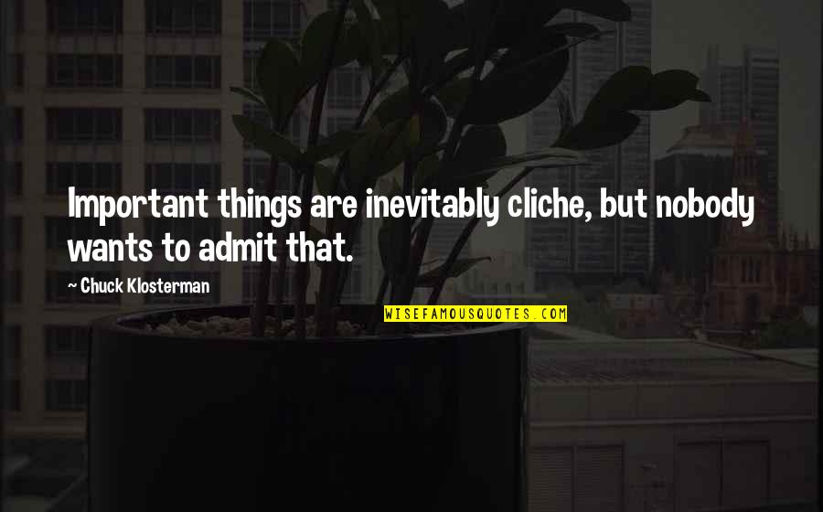 Freneau Quotes By Chuck Klosterman: Important things are inevitably cliche, but nobody wants Freneau Quotes By Chuck Klosterman: Important things are inevitably cliche, but nobody wants