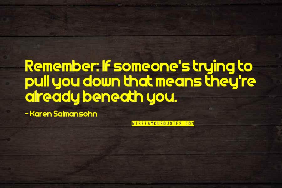 Frenemies Quotes By Karen Salmansohn: Remember: If someone's trying to pull you down