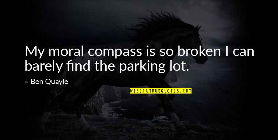 Frenemies Quotes Quotes By Ben Quayle: My moral compass is so broken I can