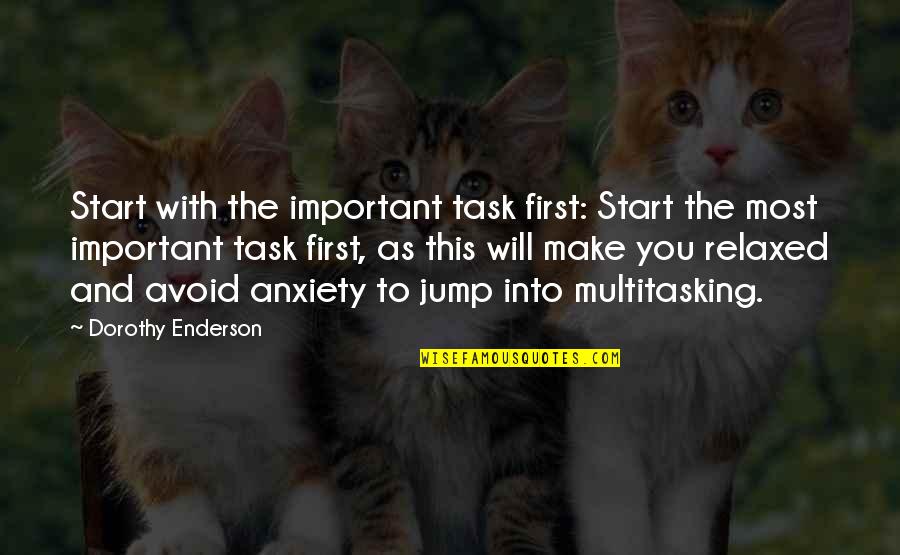 Frenemy Mine Quotes By Dorothy Enderson: Start with the important task first: Start the