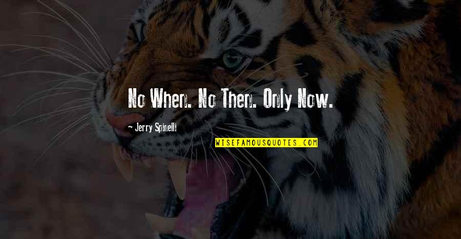 Frenemy Of Lando Quotes By Jerry Spinelli: No When. No Then. Only Now. Frenemy Of Lando Quotes By Jerry Spinelli: No When. No Then. Only Now.