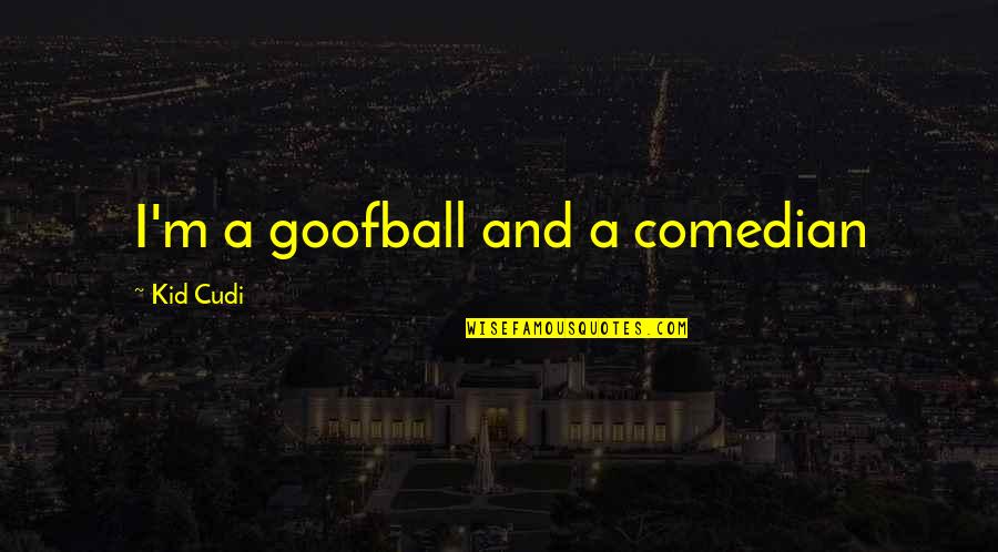 Frenemy Quotes By Kid Cudi: I'm a goofball and a comedian Frenemy Quotes By Kid Cudi: I'm a goofball and a comedian