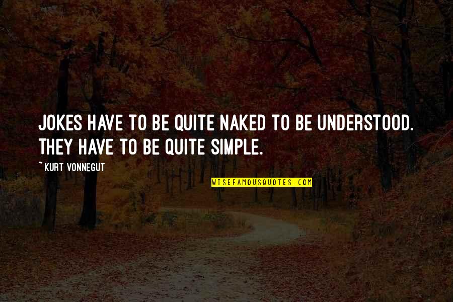 Frenemy Quotes By Kurt Vonnegut: Jokes have to be quite naked to be