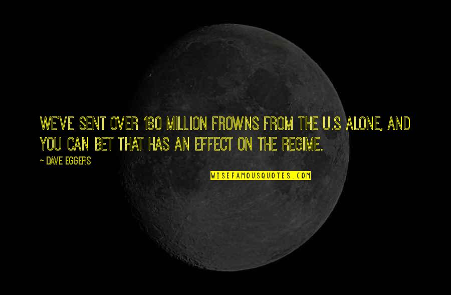 Frenesi Quotes By Dave Eggers: We've sent over 180 million frowns from the Frenesi Quotes By Dave Eggers: We've sent over 180 million frowns from the