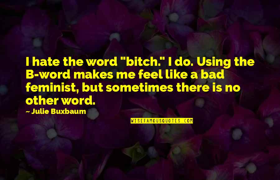 Frenetica Sinonimo Quotes By Julie Buxbaum: I hate the word "bitch." I do. Using Frenetica Sinonimo Quotes By Julie Buxbaum: I hate the word "bitch." I do. Using