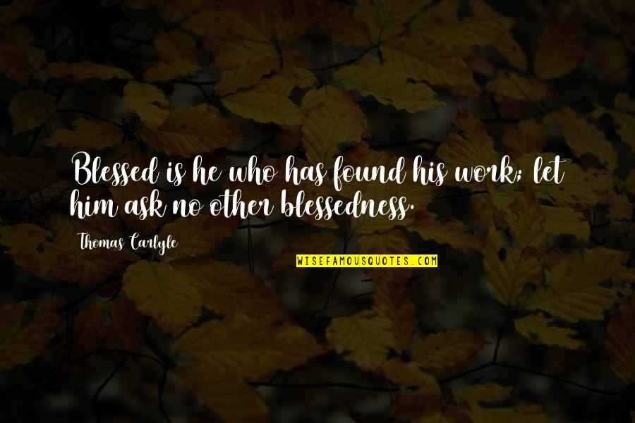 Frenetically Crossword Quotes By Thomas Carlyle: Blessed is he who has found his work;