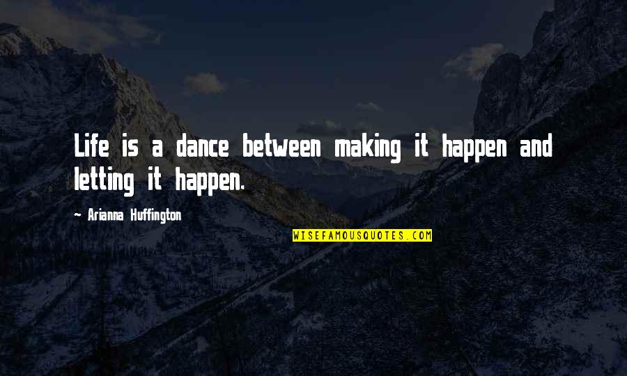 Frenettes Power Quotes By Arianna Huffington: Life is a dance between making it happen Frenettes Power Quotes By Arianna Huffington: Life is a dance between making it happen
