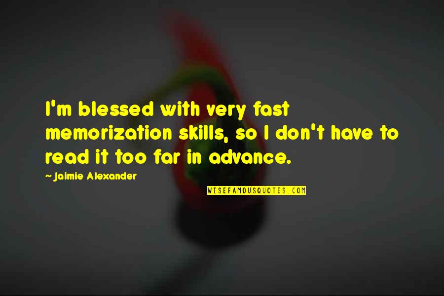 Frenettes Power Quotes By Jaimie Alexander: I'm blessed with very fast memorization skills, so Frenettes Power Quotes By Jaimie Alexander: I'm blessed with very fast memorization skills, so