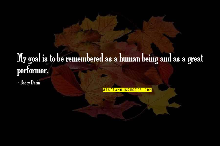 Freni Perry Quotes By Bobby Darin: My goal is to be remembered as a