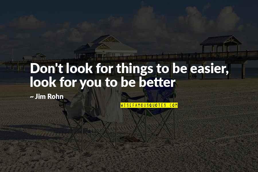 Freni Perry Quotes By Jim Rohn: Don't look for things to be easier, look