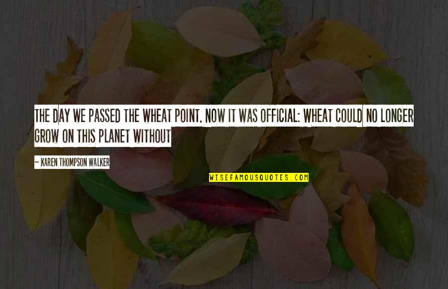 Freni Perry Quotes By Karen Thompson Walker: the day we passed the wheat point. Now Freni Perry Quotes By Karen Thompson Walker: the day we passed the wheat point. Now
