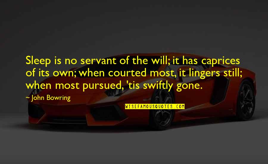 Frenier Florence Quotes By John Bowring: Sleep is no servant of the will; it Frenier Florence Quotes By John Bowring: Sleep is no servant of the will; it