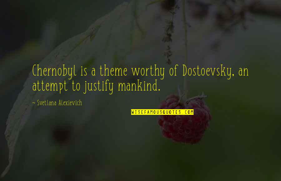 Frenier Florence Quotes By Svetlana Alexievich: Chernobyl is a theme worthy of Dostoevsky, an Frenier Florence Quotes By Svetlana Alexievich: Chernobyl is a theme worthy of Dostoevsky, an