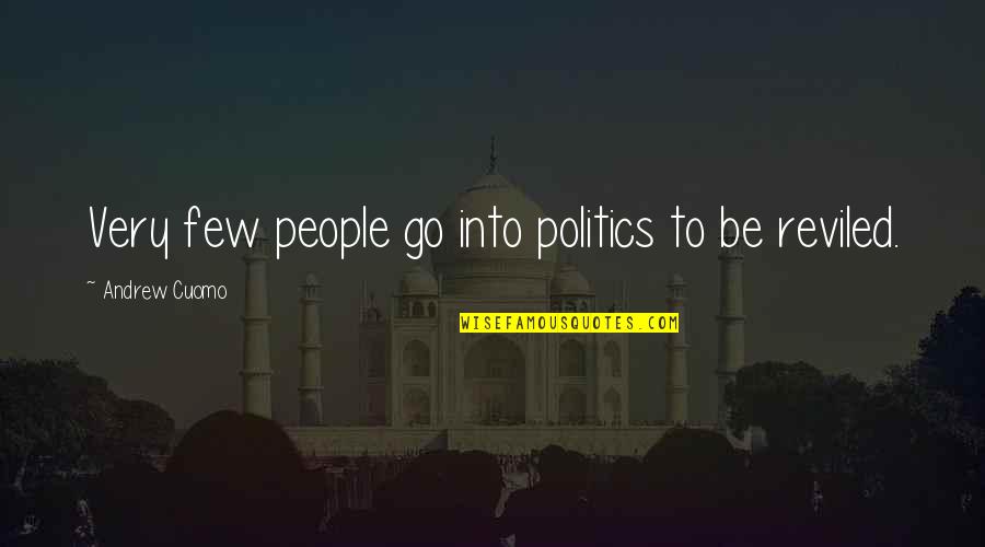 Frenkelio Quotes By Andrew Cuomo: Very few people go into politics to be Frenkelio Quotes By Andrew Cuomo: Very few people go into politics to be