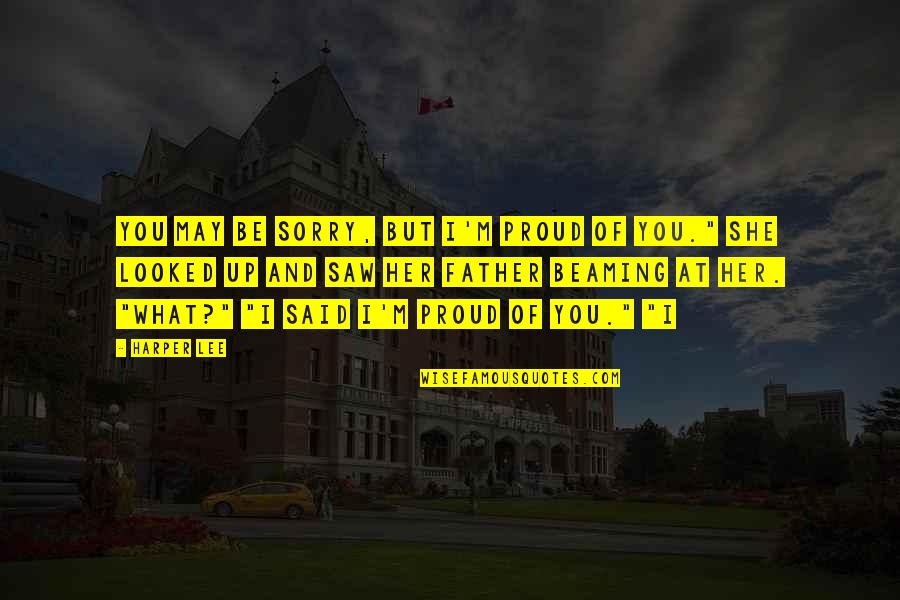Frenkelio Quotes By Harper Lee: You may be sorry, but I'm proud of Frenkelio Quotes By Harper Lee: You may be sorry, but I'm proud of