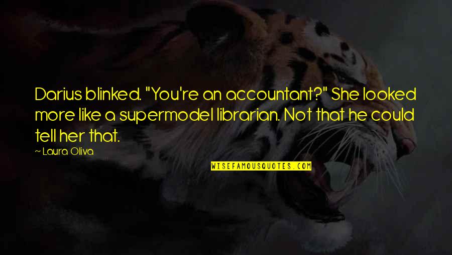 Frenkelio Quotes By Laura Oliva: Darius blinked. "You're an accountant?" She looked more Frenkelio Quotes By Laura Oliva: Darius blinked. "You're an accountant?" She looked more