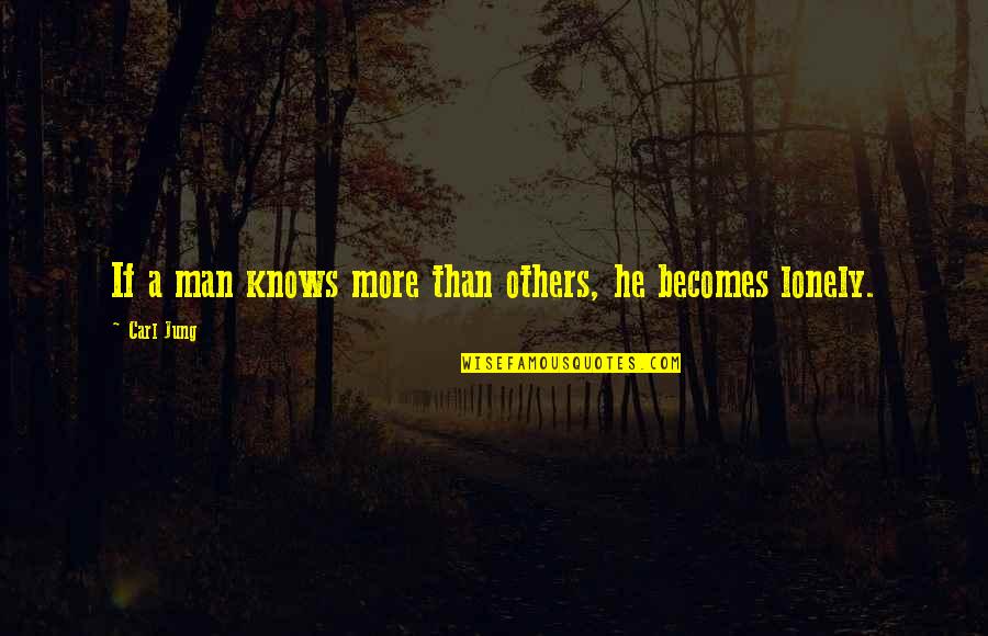 Frenkenstein Quotes By Carl Jung: If a man knows more than others, he