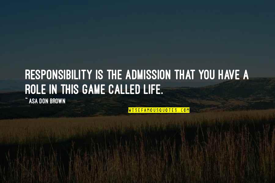 Freno De Disco Quotes By Asa Don Brown: Responsibility is the admission that you have a