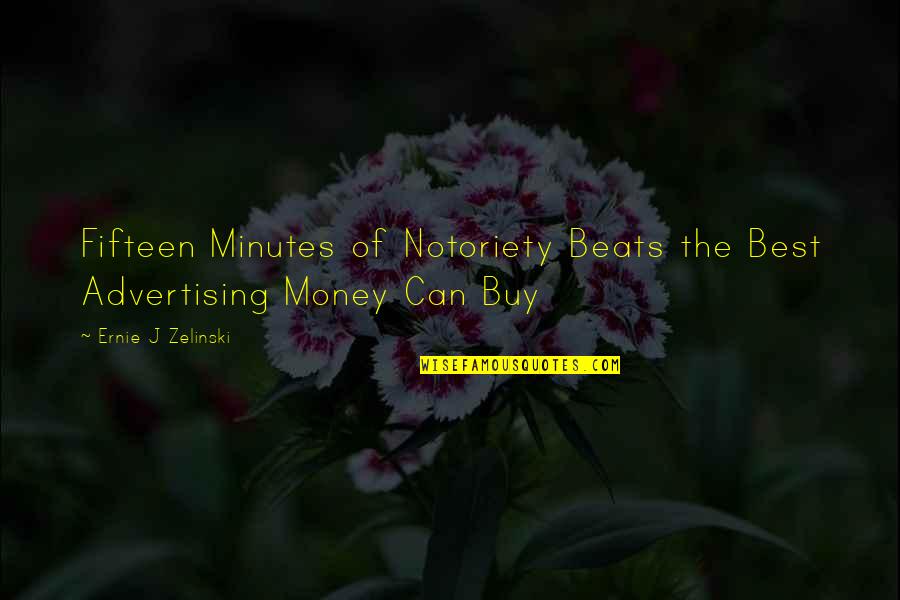 Freno De Tambor Quotes By Ernie J Zelinski: Fifteen Minutes of Notoriety Beats the Best Advertising Freno De Tambor Quotes By Ernie J Zelinski: Fifteen Minutes of Notoriety Beats the Best Advertising