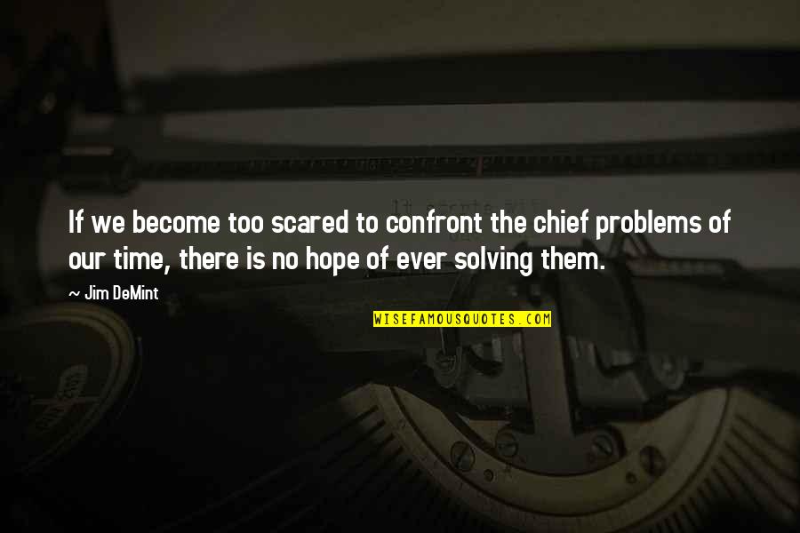 Freno De Tambor Quotes By Jim DeMint: If we become too scared to confront the Freno De Tambor Quotes By Jim DeMint: If we become too scared to confront the