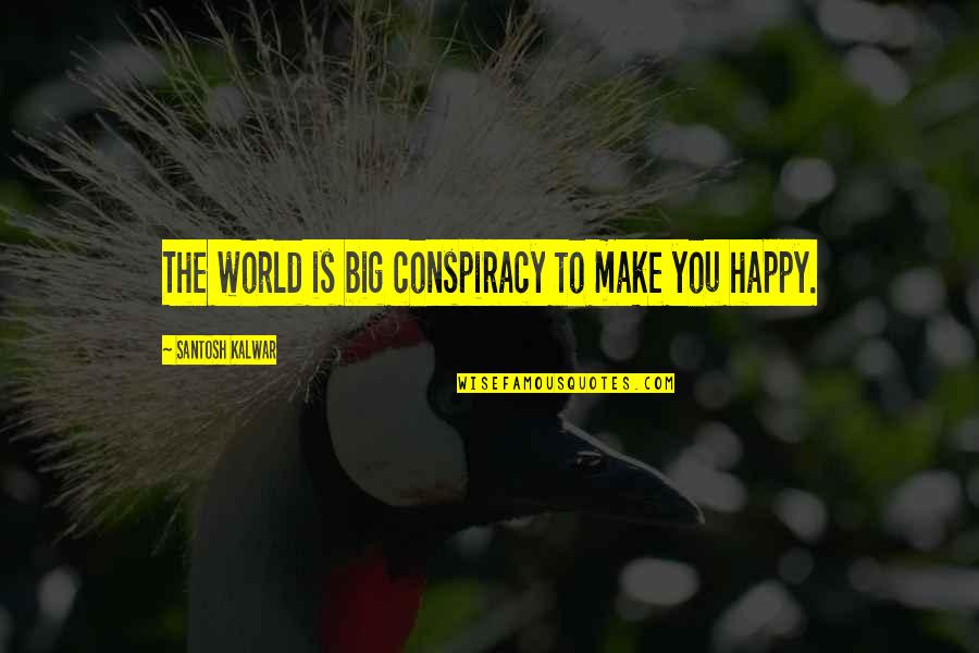 Frente Frio Quotes By Santosh Kalwar: The world is big conspiracy to make you Frente Frio Quotes By Santosh Kalwar: The world is big conspiracy to make you