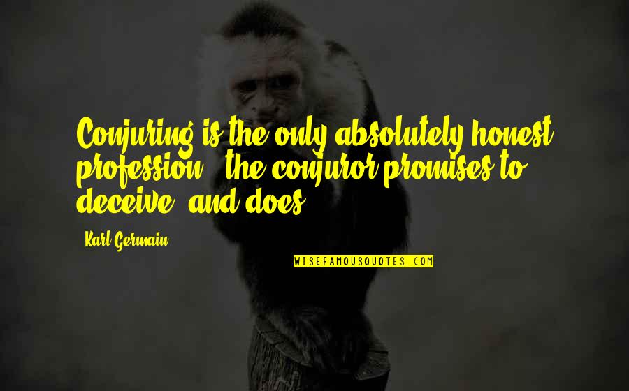 Frenuloplasty Quotes By Karl Germain: Conjuring is the only absolutely honest profession - Frenuloplasty Quotes By Karl Germain: Conjuring is the only absolutely honest profession -