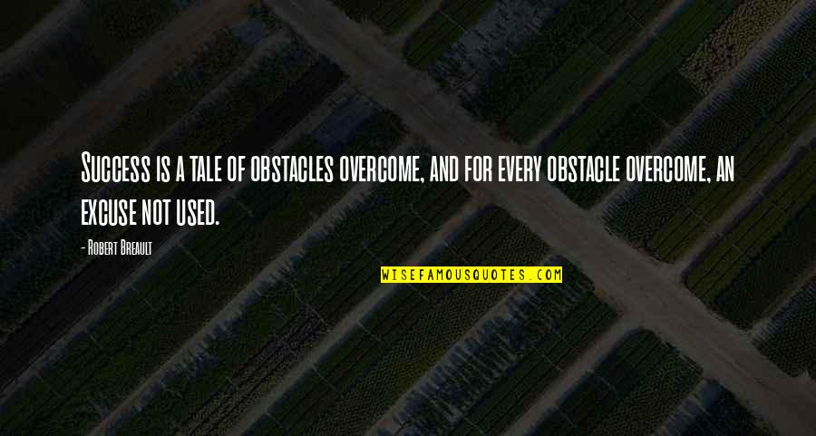 Frenuloplasty Quotes By Robert Breault: Success is a tale of obstacles overcome, and Frenuloplasty Quotes By Robert Breault: Success is a tale of obstacles overcome, and
