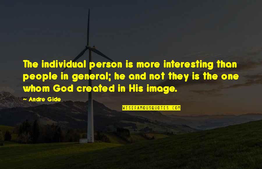 Frenulum Quotes By Andre Gide: The individual person is more interesting than people