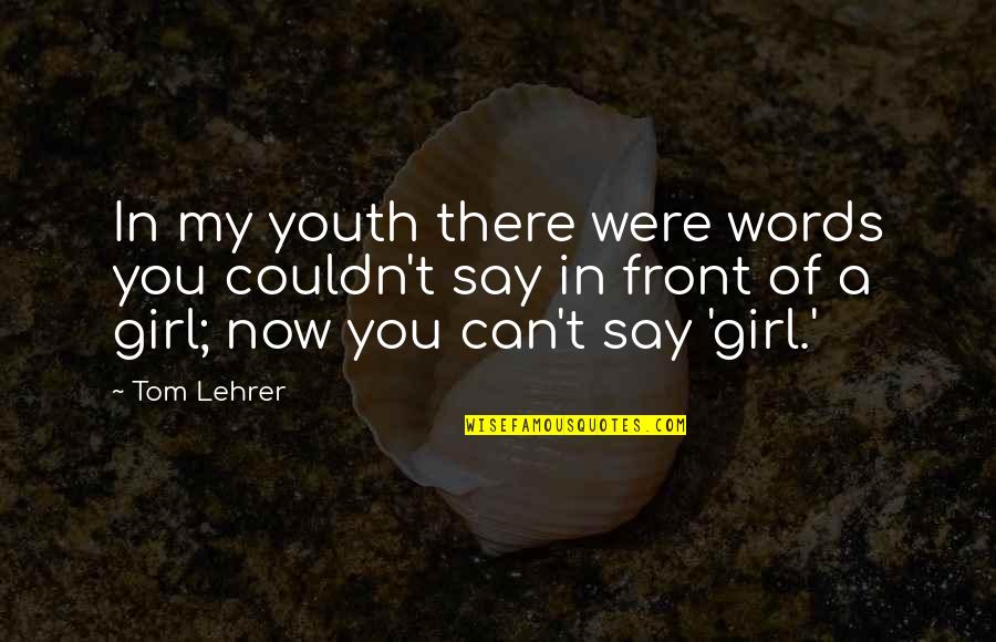 Frenulum Quotes By Tom Lehrer: In my youth there were words you couldn't