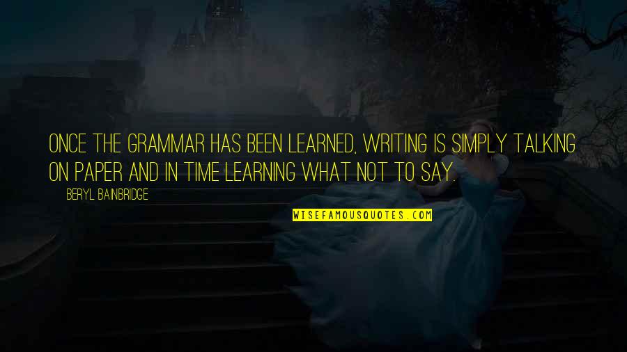 Frenzel Amps Quotes By Beryl Bainbridge: Once the grammar has been learned, writing is Frenzel Amps Quotes By Beryl Bainbridge: Once the grammar has been learned, writing is