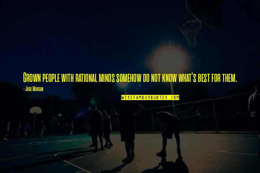 Frenzel Maneuver Quotes By Jude Morgan: Grown people with rational minds somehow do not