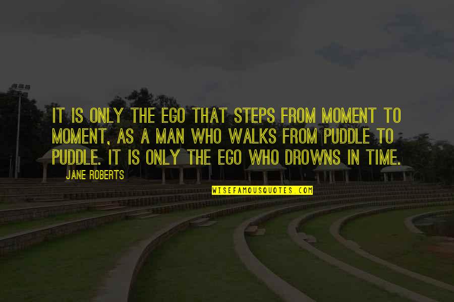 Frenzels Driving School Quotes By Jane Roberts: It is only the ego that steps from