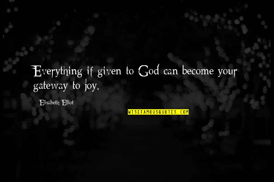 Frenzeny Quotes By Elisabeth Elliot: Everything if given to God can become your Frenzeny Quotes By Elisabeth Elliot: Everything if given to God can become your