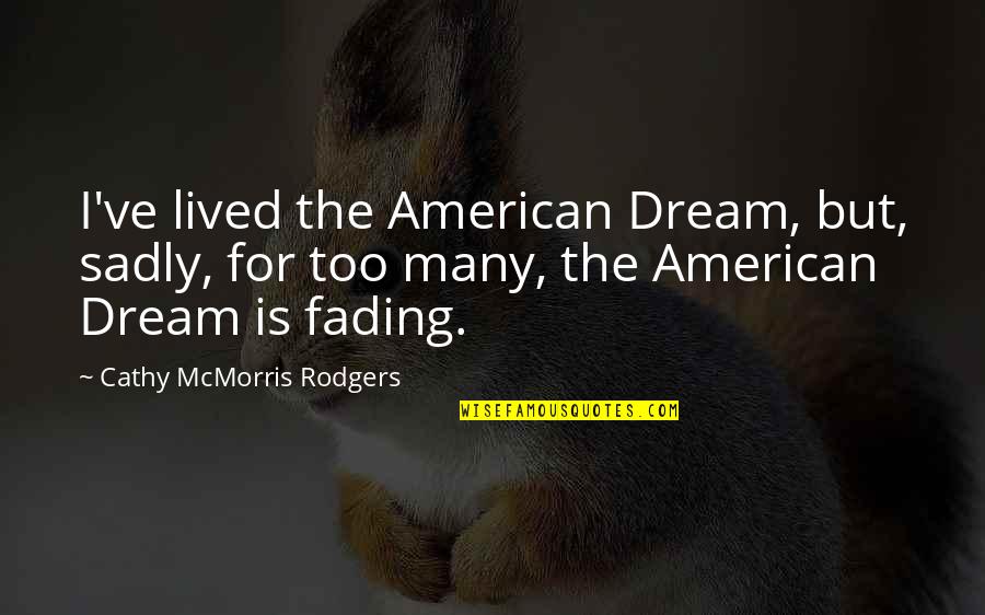 Frenziedly Quotes By Cathy McMorris Rodgers: I've lived the American Dream, but, sadly, for