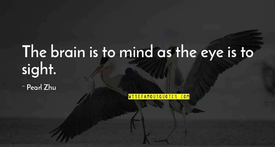 Frenzies Dialysis Quotes By Pearl Zhu: The brain is to mind as the eye Frenzies Dialysis Quotes By Pearl Zhu: The brain is to mind as the eye