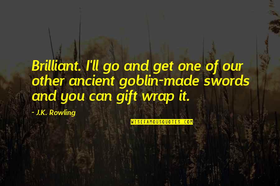 Frenzies Thiensville Quotes By J.K. Rowling: Brilliant. I'll go and get one of our