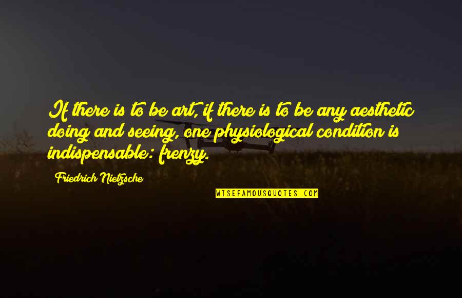 Frenzy Quotes By Friedrich Nietzsche: If there is to be art, if there Frenzy Quotes By Friedrich Nietzsche: If there is to be art, if there