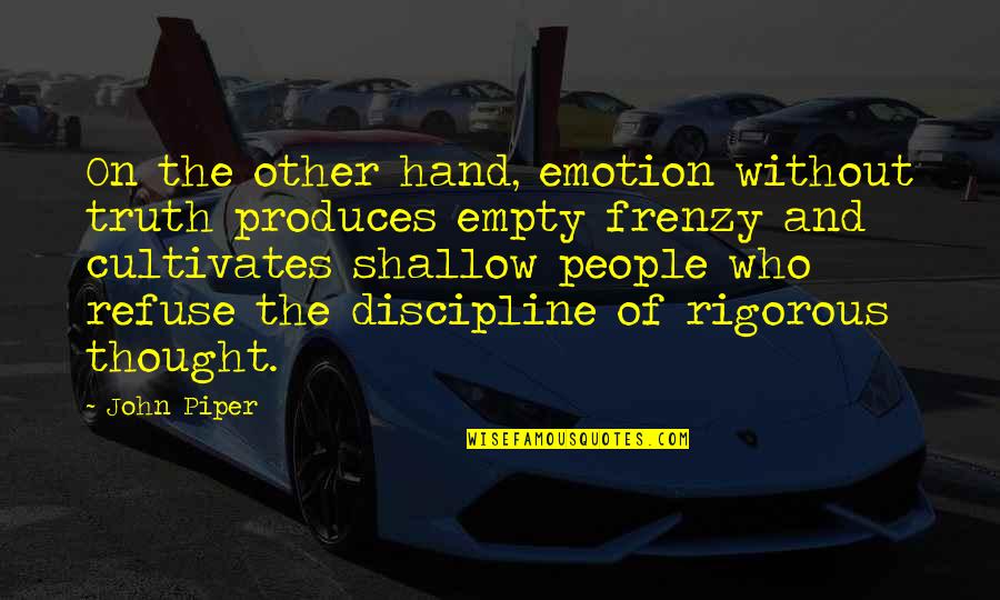 Frenzy Quotes By John Piper: On the other hand, emotion without truth produces Frenzy Quotes By John Piper: On the other hand, emotion without truth produces