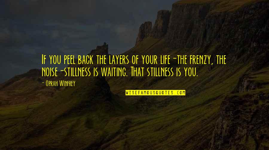 Frenzy Quotes By Oprah Winfrey: If you peel back the layers of your