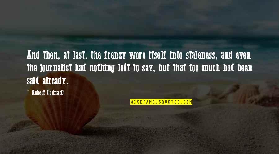 Frenzy Quotes By Robert Galbraith: And then, at last, the frenzy wore itself Frenzy Quotes By Robert Galbraith: And then, at last, the frenzy wore itself