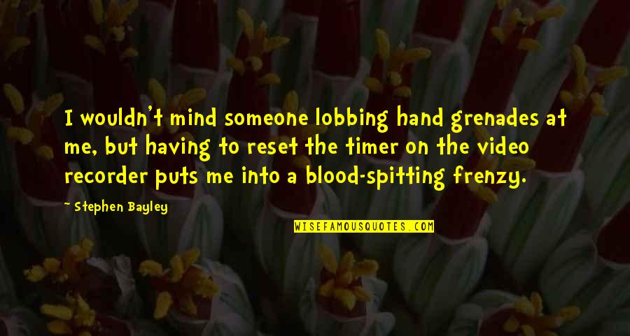 Frenzy Quotes By Stephen Bayley: I wouldn't mind someone lobbing hand grenades at