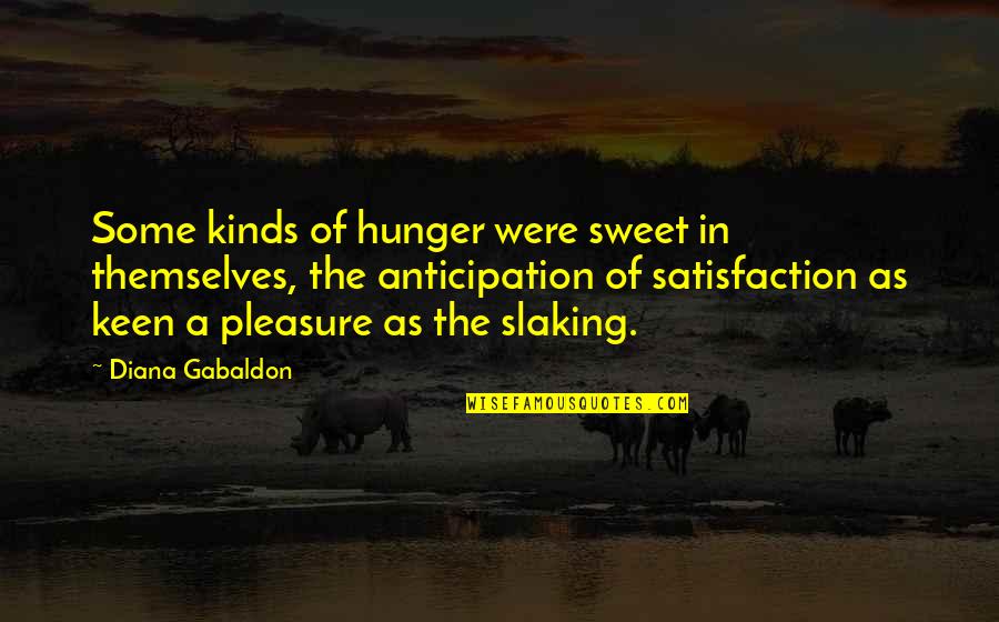 Freqencia Quotes By Diana Gabaldon: Some kinds of hunger were sweet in themselves,