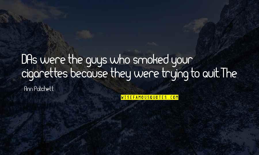 Frequencia Respiratoria Quotes By Ann Patchett: DAs were the guys who smoked your cigarettes